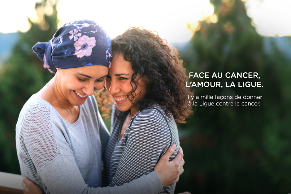 Face au cancer, l’amour, la Ligue.